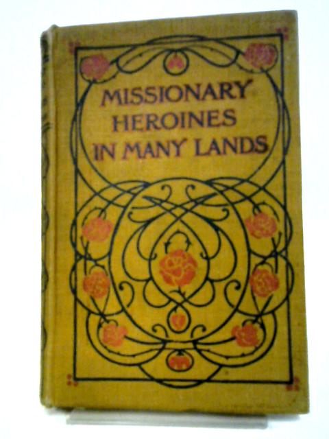 Missionary Heroines in Many Lands von E. C. Dawson