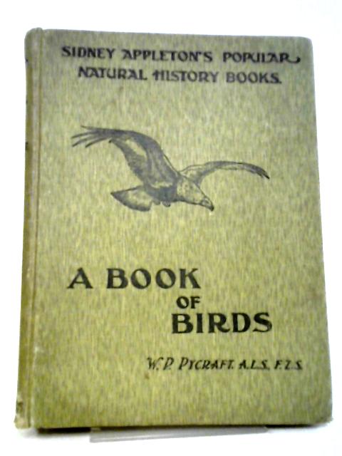 A Book Of Birds (Sidney Appleton's Popular Natural History Books) By W. P. Pycraft. A.L.S., F.Z.S