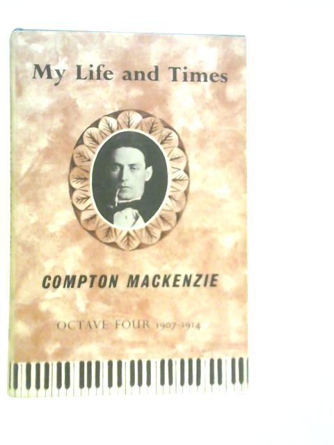 My Life and Times: Octave Four: 1907-1915 von Compton Mackenzie