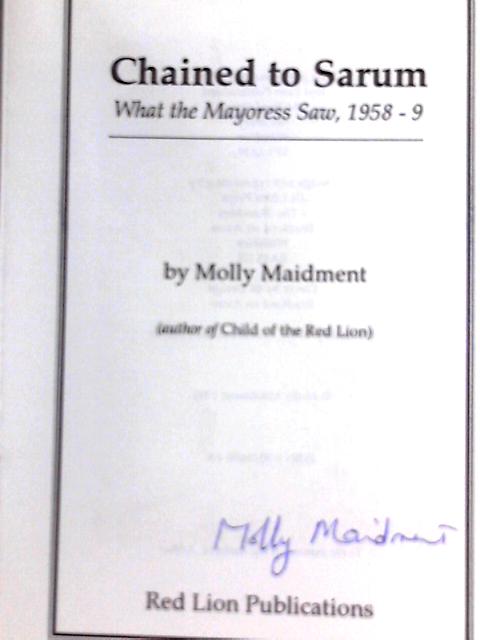 Chained to Sarum: What the Mayoress Saw, 1958-9 By Molly Maidment