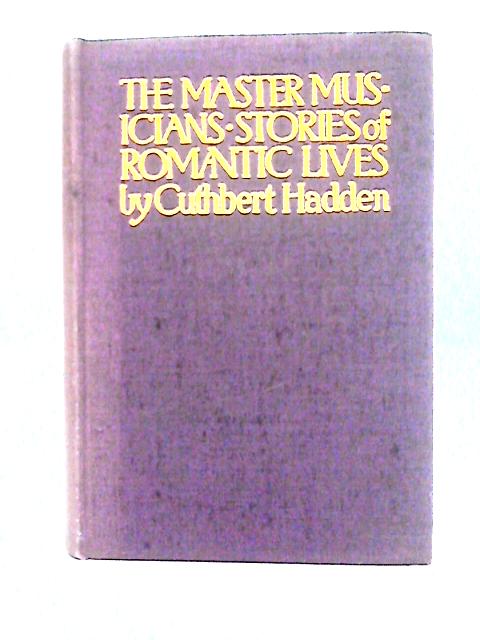 The Master Musicians: Stories of Romantic Lives. von Cuthbert Hadden