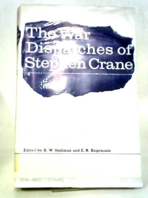 The War Dispatches Of Stephen Crane By R. W. Stallman, E. R. Hagemann