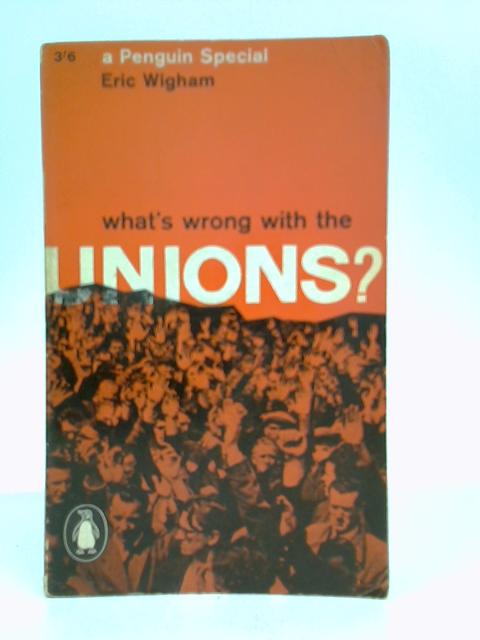 What's Wrong with the Unions? By Eric Wigham