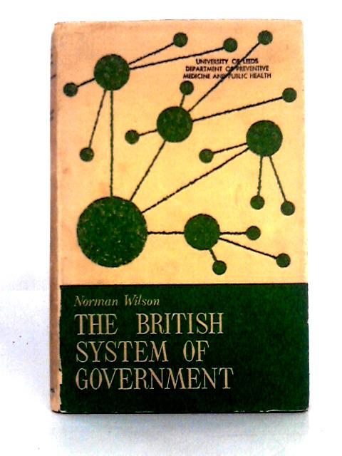 The British System of Government von Norman Wilson