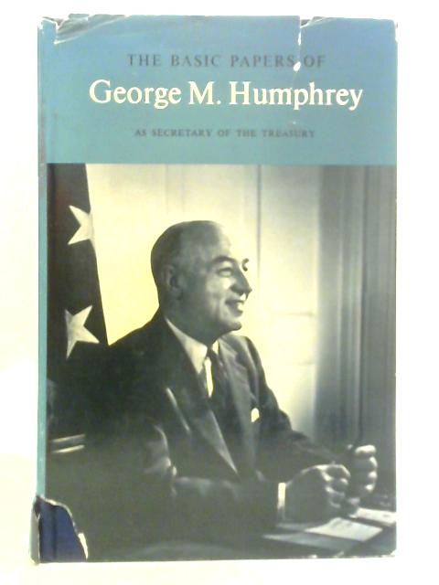 The Basic Papers of George M. Humphrey as Secretary of the Treasury, 1953-1957 von George M. Humphrey Nathaniel R. Howard (Ed.)