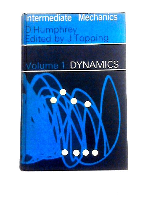 Intermediate Mechanics Volume One: Dynamics By D. Humphrey