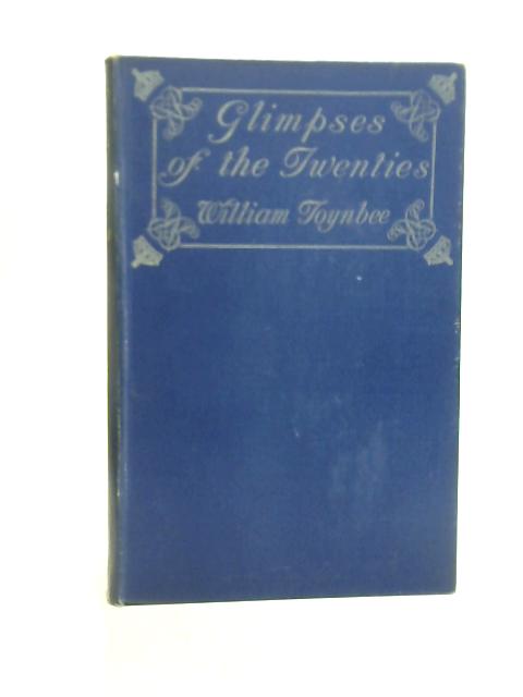 Glimpses of the Twenties By William Toynbee