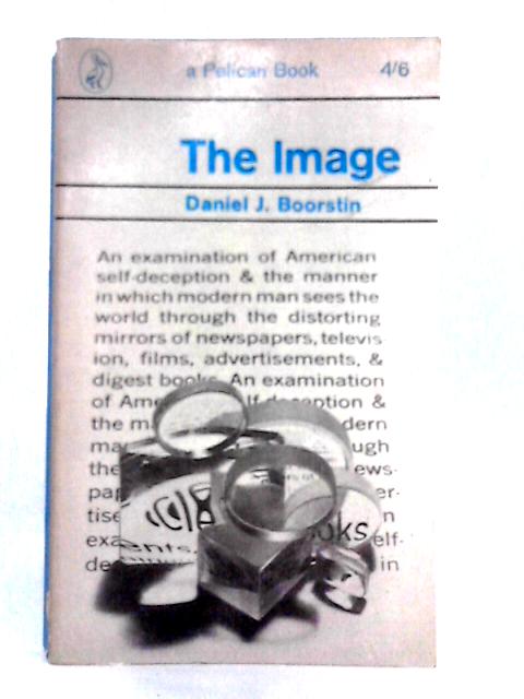 The Image, or, What Happened to the American Dream (Pelican books) By Daniel J. Boorstin