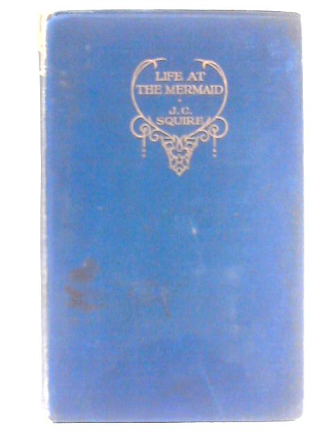 Life at the Mermaid & Other Essays von J. C. Squire