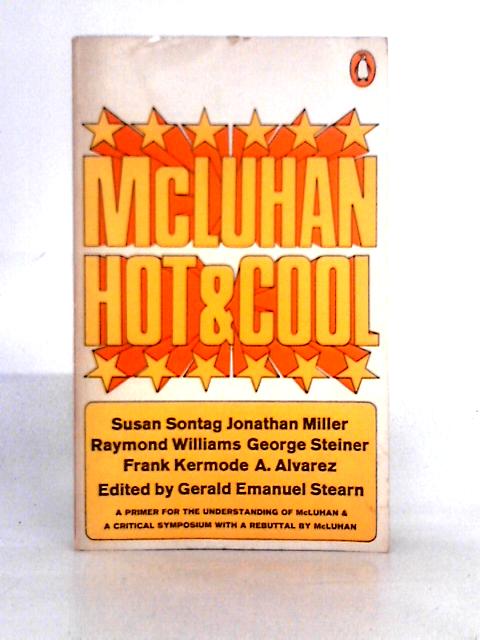 Mcluhan Hot and Cool: a Primer for the Understanding of and a Critical Symposium With Responses by Mcluhan von Gerald Emanuel Stearn