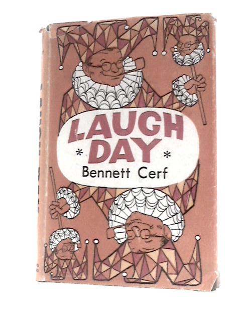 Laugh Day: a Brand New Treasury of Stories Anecdotes and Verse by the World's Number-one Raconteur von Bennett Cerf