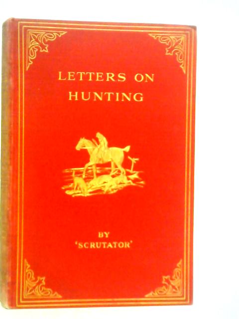 Letters on Hunting and the Management of Hounds von Scrutator