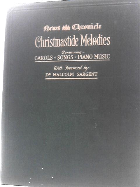 News Chronicle Christmastide Melodies Containing Carols, Songs And Piano Music von Dr. Malcolm Sargent (Foreword)