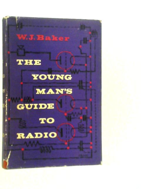 The Young Man's Guide to Radio By W.J.Baker