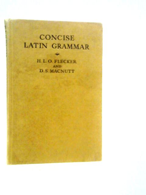 Concise Latin Grammar By H.L.O.Flecker & D.S.Macnutt