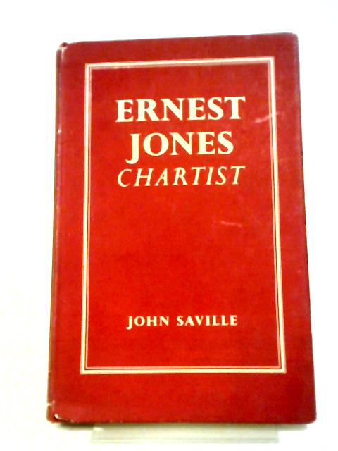 Ernest Jones: Chartist - Selections from the Writings and Speeches of Ernest Jones von John Saville