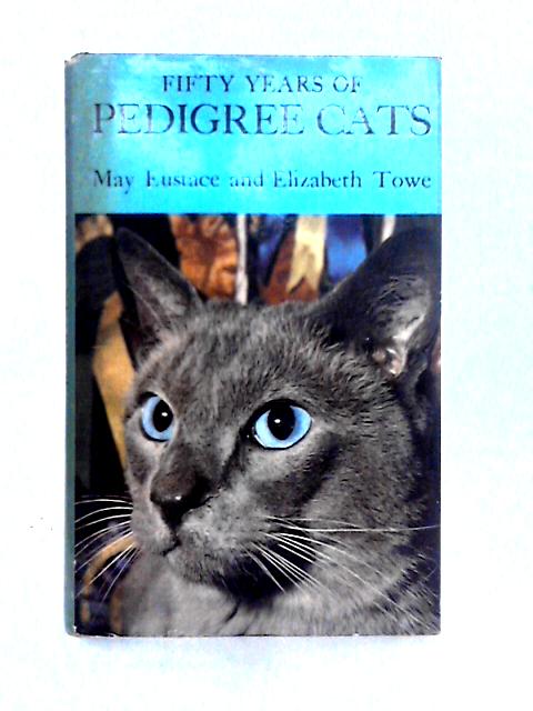 Fifty Years of Pedigree Cats By May Eustace & Elizabeth Towe