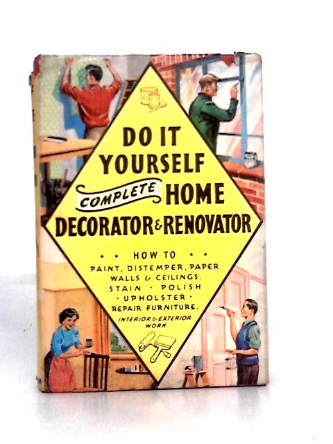 Do It Yourself Comelete Home Decorator and Renovator par Unstated