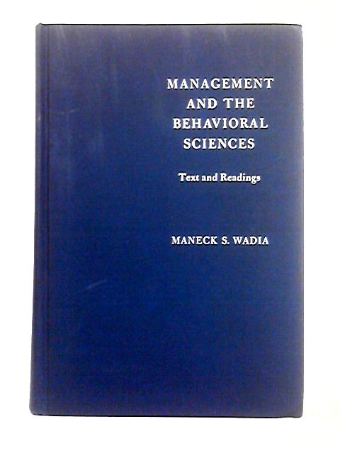 Management and the Behavioral Sciences By Maneck S. Wadia