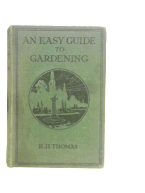 An Easy Guide to Gardening By H.H.Thomas (Edt.)