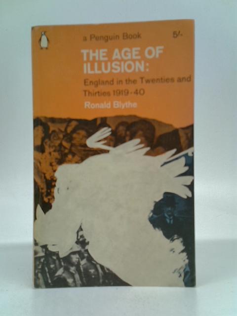 The Age of Illusion: England in the Twenties and Thirties, 1919-1940 von Ronald Blythe