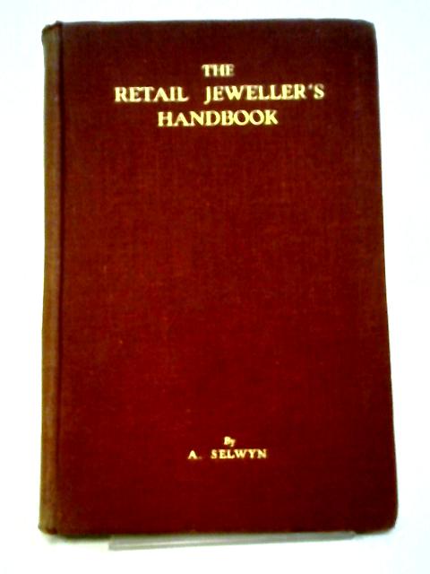 The Retail Jeweller's Handbook And Merchandise Manual For Sales Personnel von A. Selwyn