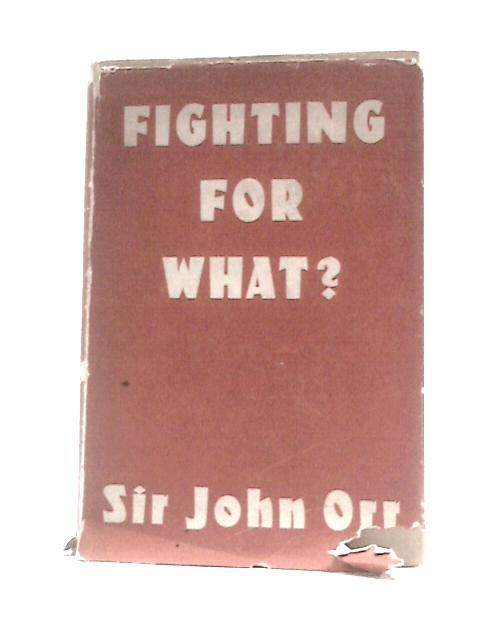 Fighting for What? By Sir John Orr