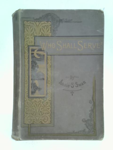 Who Shall Serve? A Story for the Times By Annie S. Swan