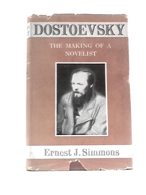 Dostoevsky: The Making of a Novelist By Ernest J.Simmons | Used ...