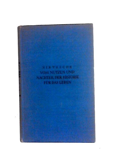 Vom Nutzen Und Nachteil Der Historie Fur Das Leben By Friedrich Nietzsche