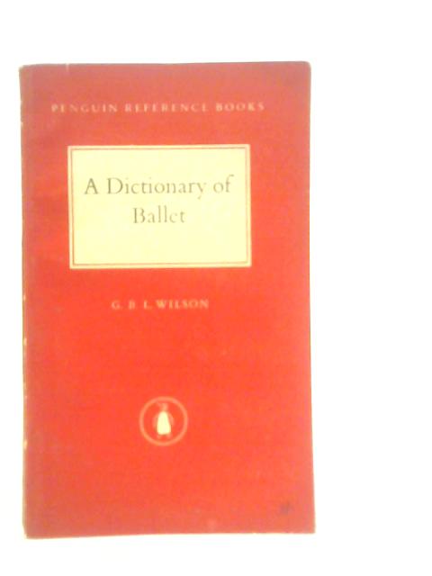A Dictionary of Ballet par G.B.L.Wilson