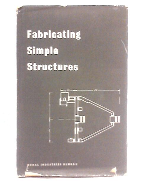 Fabricating Simple Structures in Agricultural Engineering: A Manual of Instruction for Rural Craftsmen von Unstated