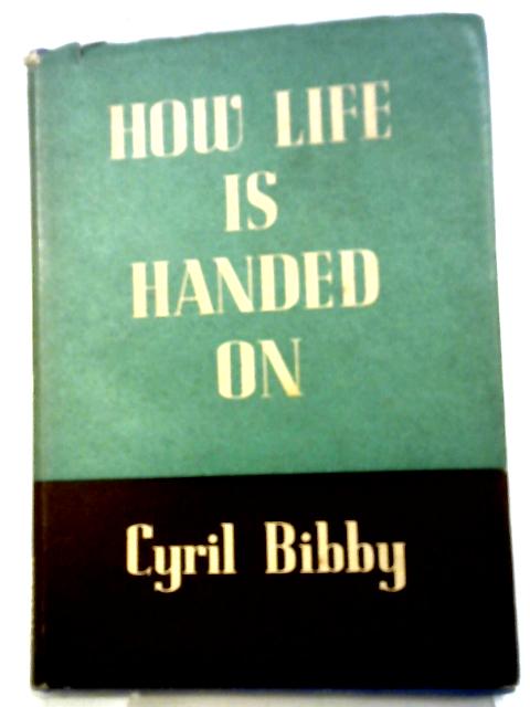 How Life Is Handed On By Cyril Bibby