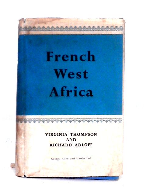 French West Africa By Virginia Thompson & Richard Adloff