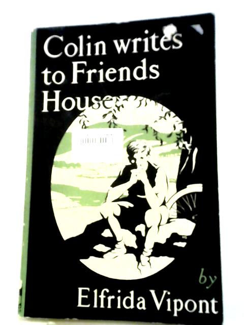 Colin Writes to Friends House By Elfrida Vipont