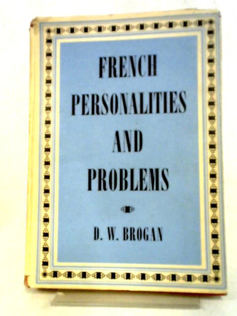 French Personalities and Problems By D. W. Brogan