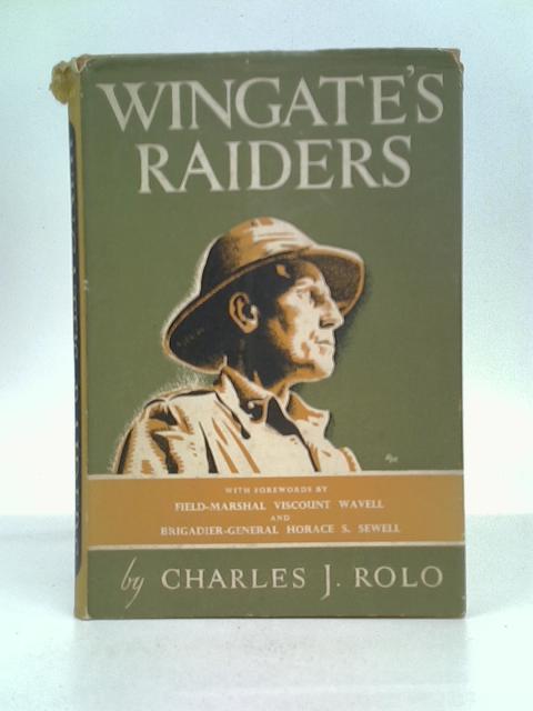 Wingate's Raiders: An Account Of The Incredible Adventure That Raised The Curtain On The Battle For Burma By Charles J. Rolo