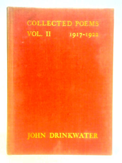 Collected Poems of John Drinkwater: Vol. II 1917-22 By John Drinkwater