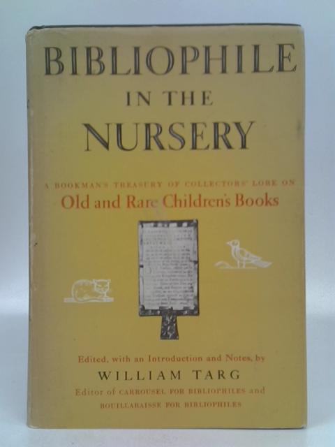 Bibliophile in the Nursery. ~ A Bookman's Treasury of Collector's Lore on Old and rare Children's Books. von William Targ (Ed.)