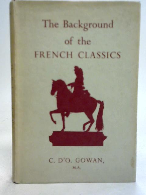 The Background of The French Classics By C D'o Gowan