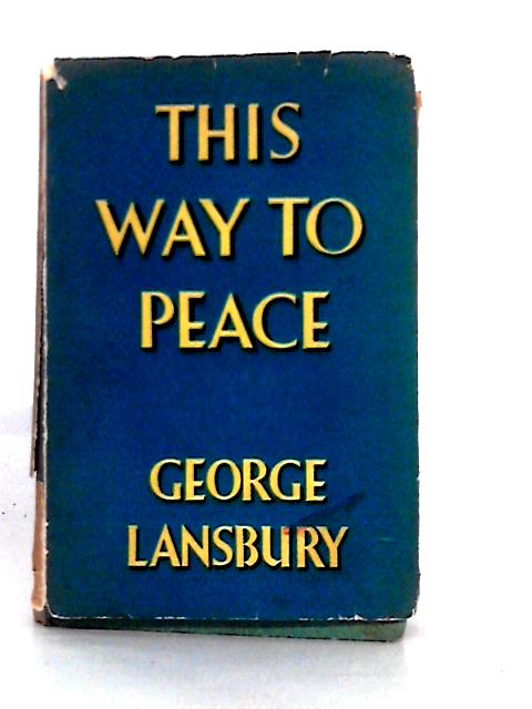 This Way to Peace By George Lansbury