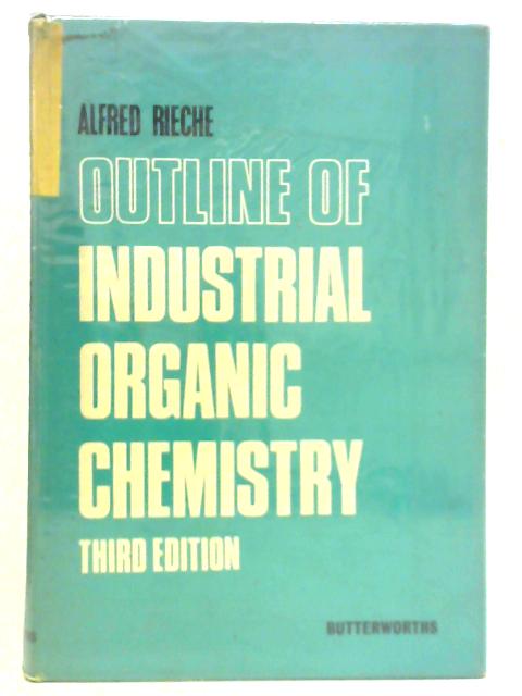 Outline of Industrial Organic Chemistry By Alfred Rieche