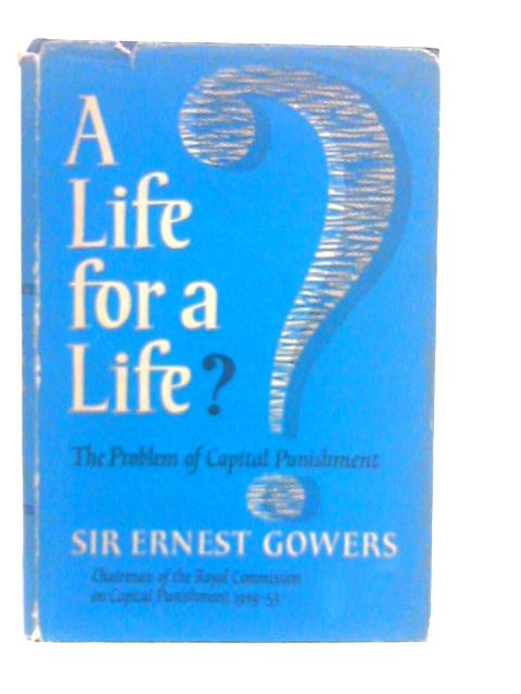 A Life for a Life: The Problem of Capital Punishment von Ernest Gowers