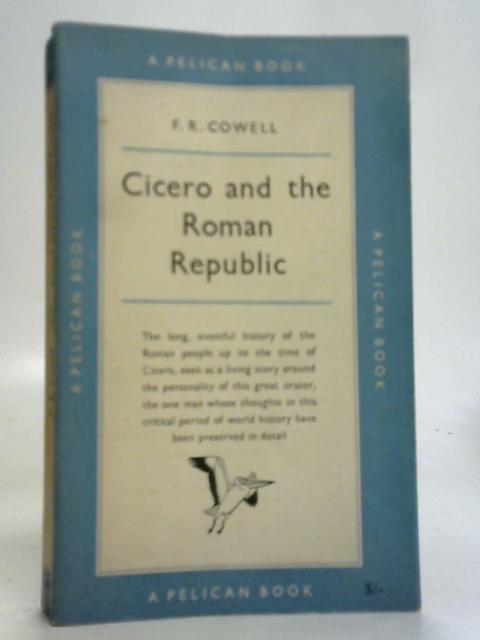 Cicero and The Roman Republic By F. R. Cowell