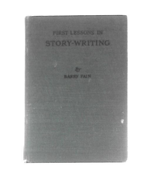 First Lessons in Story-Writing By Barry Eric Odell Pain