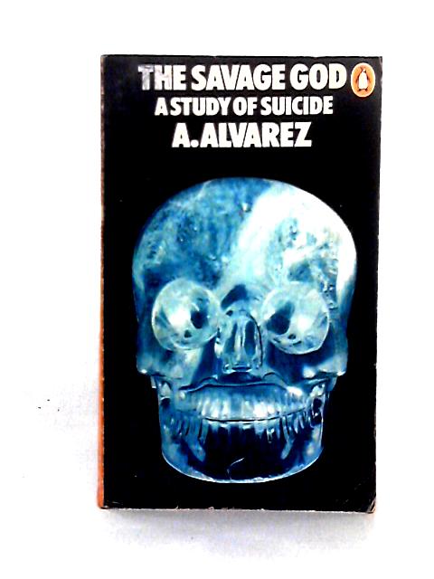 The Savage God: A Study of Suicide von A. Alvarez