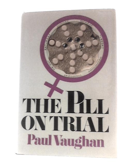 The Pill on Trial By Paul Vaughan