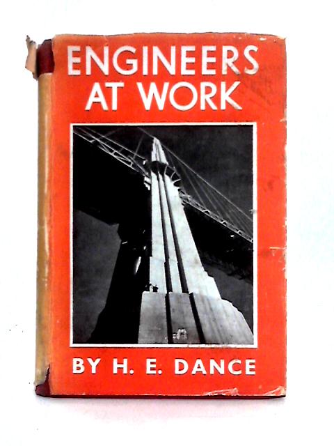 Engineers at Work By H. E. Dance