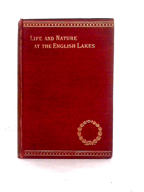 Life and Nature at the English Lakes By Rev. H. D. Rawnsley