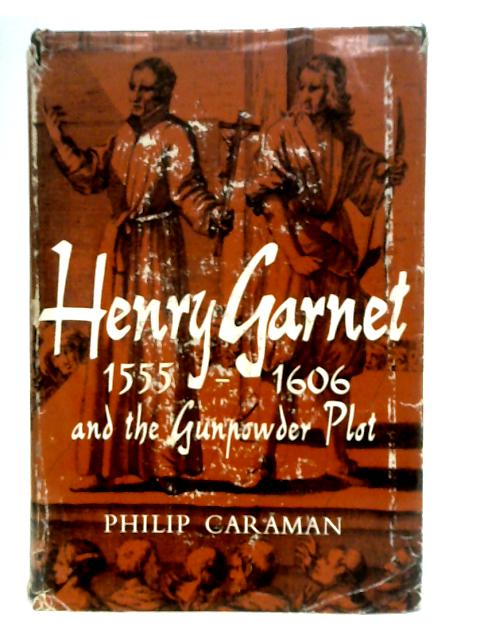 Henry Garnet 1555-1606 and the Gunpowder Plot von Phillip Caraman